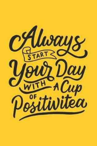 Cover of Always Start Your Day with a Cup of Positivitea