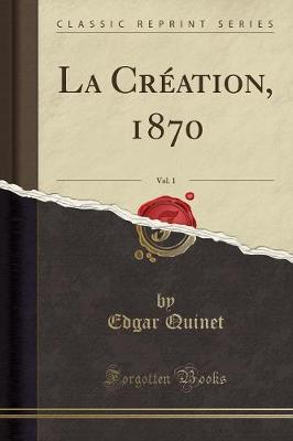 Book cover for La Creation, 1870, Vol. 1 (Classic Reprint)