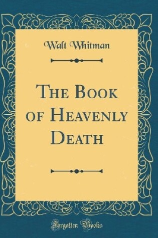Cover of The Book of Heavenly Death (Classic Reprint)