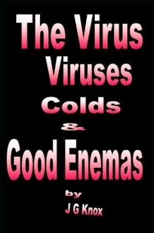 Cover of The Virus, Viruses, Colds & Good Enemas