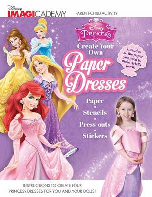 Cover of Disney Imagicademy: Disney Princess: Create Your Own Paper Dresses