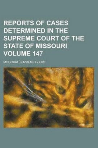 Cover of Reports of Cases Determined in the Supreme Court of the State of Missouri Volume 147