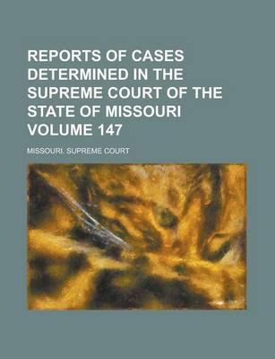 Book cover for Reports of Cases Determined in the Supreme Court of the State of Missouri Volume 147