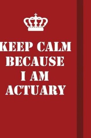 Cover of Keep Calm Because I Am Actuary