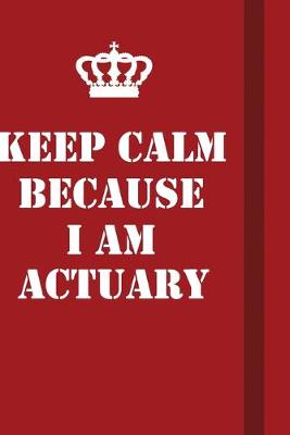 Book cover for Keep Calm Because I Am Actuary