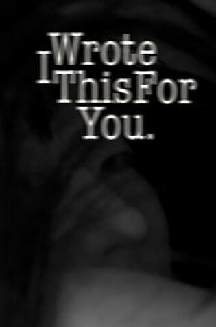 Cover of I Wrote This For You