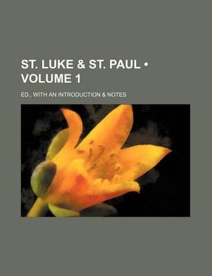 Book cover for St. Luke & St. Paul (Volume 1); Ed., with an Introduction & Notes