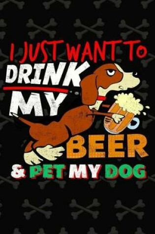 Cover of I Just Want To Drink My Beer And Pet My Dog