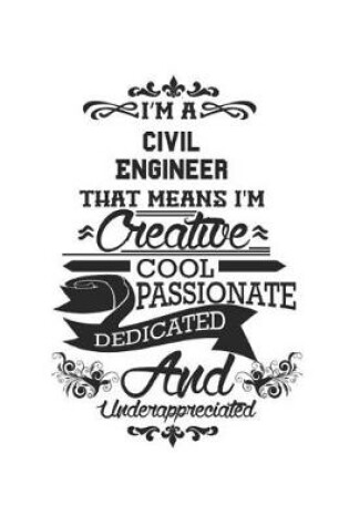 Cover of I'm A Civil Engineer That Means I'm Creative Cool Passionate Dedicated And Underappreciated