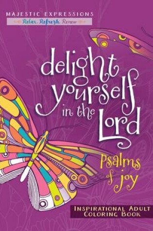 Cover of Adult Colouring Book: Delight Yourself in the Lord - Psalma of Joy