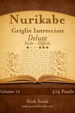 Cover of Nurikabe Griglie Intrecciate Deluxe - Da Facile a Difficile - Volume 12 - 474 Puzzle