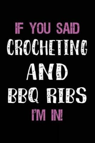 Cover of If You Said Crocheting and BBQ Ribs I'm in