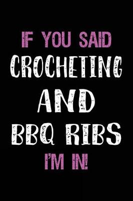 Book cover for If You Said Crocheting and BBQ Ribs I'm in