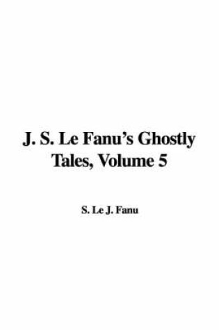 Cover of J. S. Le Fanu's Ghostly Tales, Volume 5