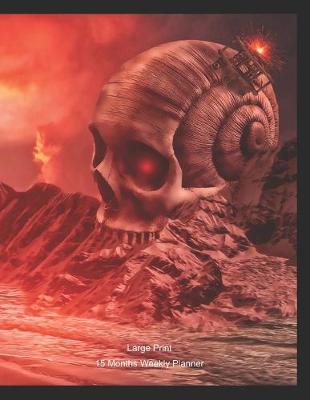 Book cover for Large Print - 2020 - 15 Months Weekly Planner - Steampunk -Unearthing An Alien Skull At Volcano Rock