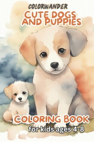 Cover of Cute Dogs and Puppies Coloring Book for Kids Ages 4-8