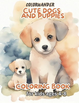 Book cover for Cute Dogs and Puppies Coloring Book for Kids Ages 4-8