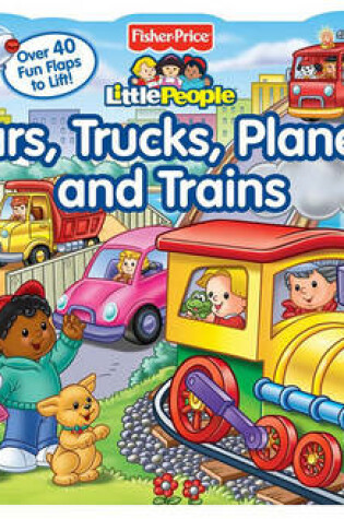 Cover of Fisher-Price Little People: Cars, Trucks, Planes, and Trains