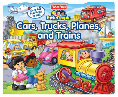 Cover of Fisher-Price Little People: Cars, Trucks, Planes, and Trains