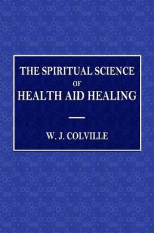 Cover of The Spiritual Science of Health and Healing