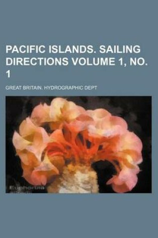 Cover of Pacific Islands. Sailing Directions Volume 1, No. 1