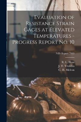 Cover of Evaluation of Resistance Strain Gages at Elevated Temperatures - Progress Report No. 10; NBS Report 7003