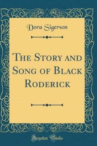 Cover of The Story and Song of Black Roderick (Classic Reprint)