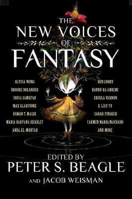 The New Voices of Fantasy by Eugene Fisher, Brooke Bolander, Maria Dahvana Headley, Ben Loory, Carmen Maria Machado, Usman T Malik, Hannu Rajaniemi, Adam Ehrlich Sachs, Sofia Samatar