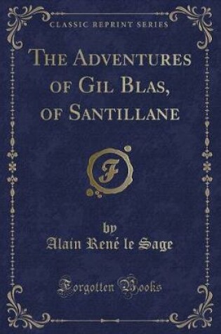 Cover of The Adventures of Gil Blas, of Santillane (Classic Reprint)