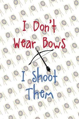 Book cover for I Don't Wear Bows I Shoot Them