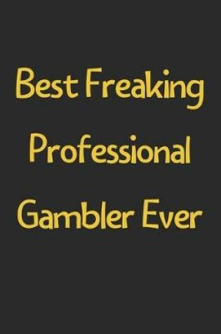 Cover of Best Freaking Professional Gambler Ever