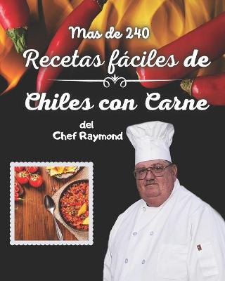 Book cover for Mas de 240 Recetas f�ciles de Chiles con Carne del Chef Raymond
