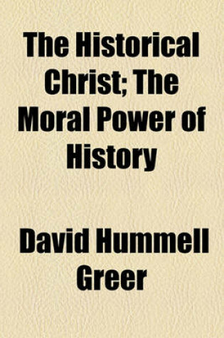 Cover of The Historical Christ; The Moral Power of History