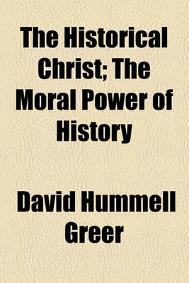 Book cover for The Historical Christ; The Moral Power of History