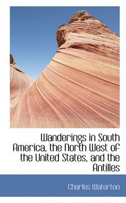 Book cover for Wanderings in South America, the North West of the United States, and the Antilles