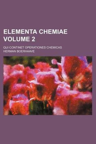 Cover of Elementa Chemiae Volume 2; Qui Continet Operationes Chemicas