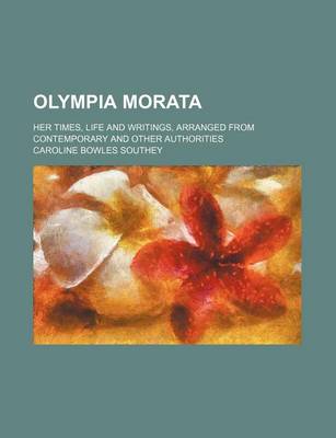 Book cover for Olympia Morata; Her Times, Life and Writings, Arranged from Contemporary and Other Authorities