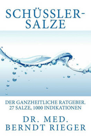 Cover of Schussler-Salze. Der Ganzheitliche Ratgeber. 27 Salze, 1000 Indikationen