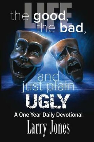 Cover of Life; The Good, The Bad, and just plain Ugly