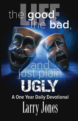 Book cover for Life; The Good, The Bad, and just plain Ugly