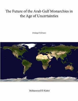 Book cover for The Future of the Arab Gulf Monarchies in the Age of Uncertainties (Enlarged Edition)