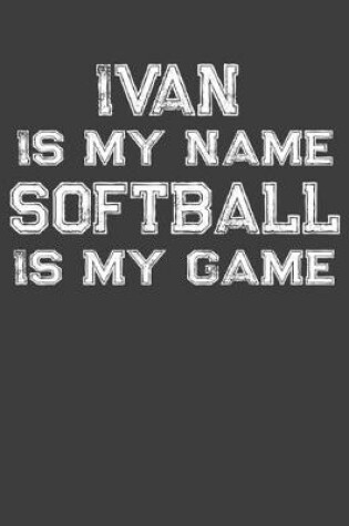 Cover of Ivan Is My Name Softball Is My Game