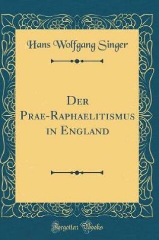Cover of Der Prae-Raphaelitismus in England (Classic Reprint)