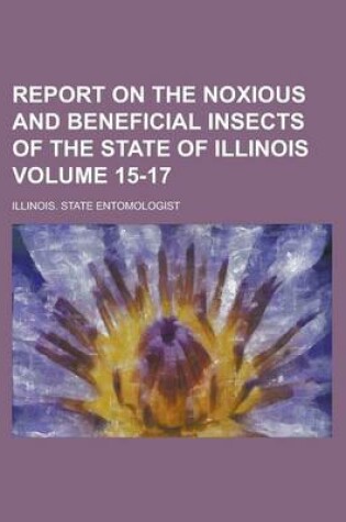 Cover of Report on the Noxious and Beneficial Insects of the State of Illinois Volume 15-17