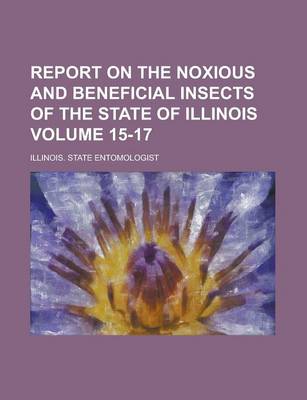 Book cover for Report on the Noxious and Beneficial Insects of the State of Illinois Volume 15-17