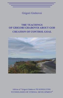 Book cover for The Teachings of Grigori Grabovoi about God. Creation of Control Goal.