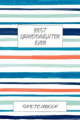 Book cover for Best Granddaughter Ever Sketchbook