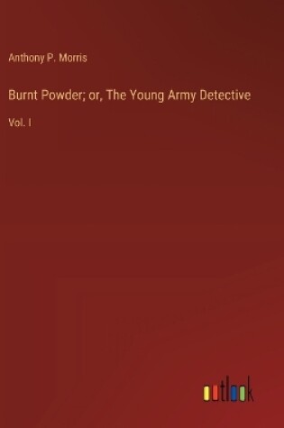 Cover of Burnt Powder; or, The Young Army Detective