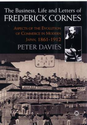 Book cover for The Business, Life and Letters of Frederick Cornes