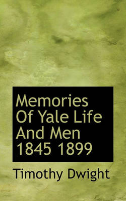 Book cover for Memories of Yale Life and Men 1845 1899